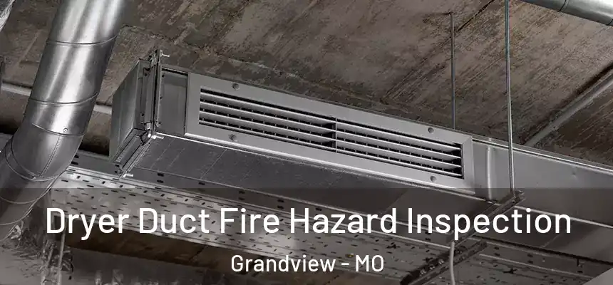  Dryer Duct Fire Hazard Inspection Grandview - MO