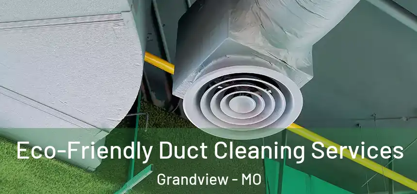  Eco-Friendly Duct Cleaning Services Grandview - MO
