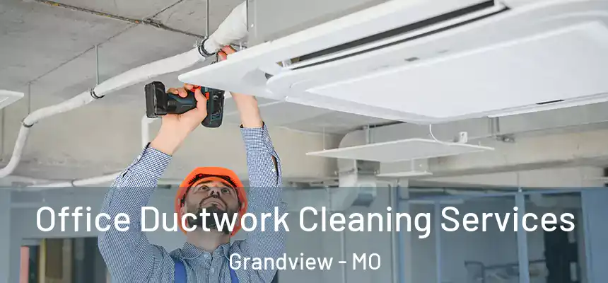 Office Ductwork Cleaning Services Grandview - MO
