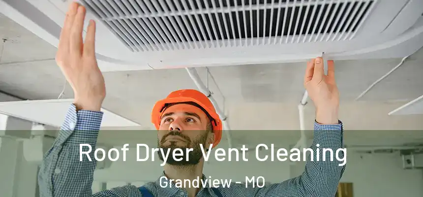  Roof Dryer Vent Cleaning Grandview - MO